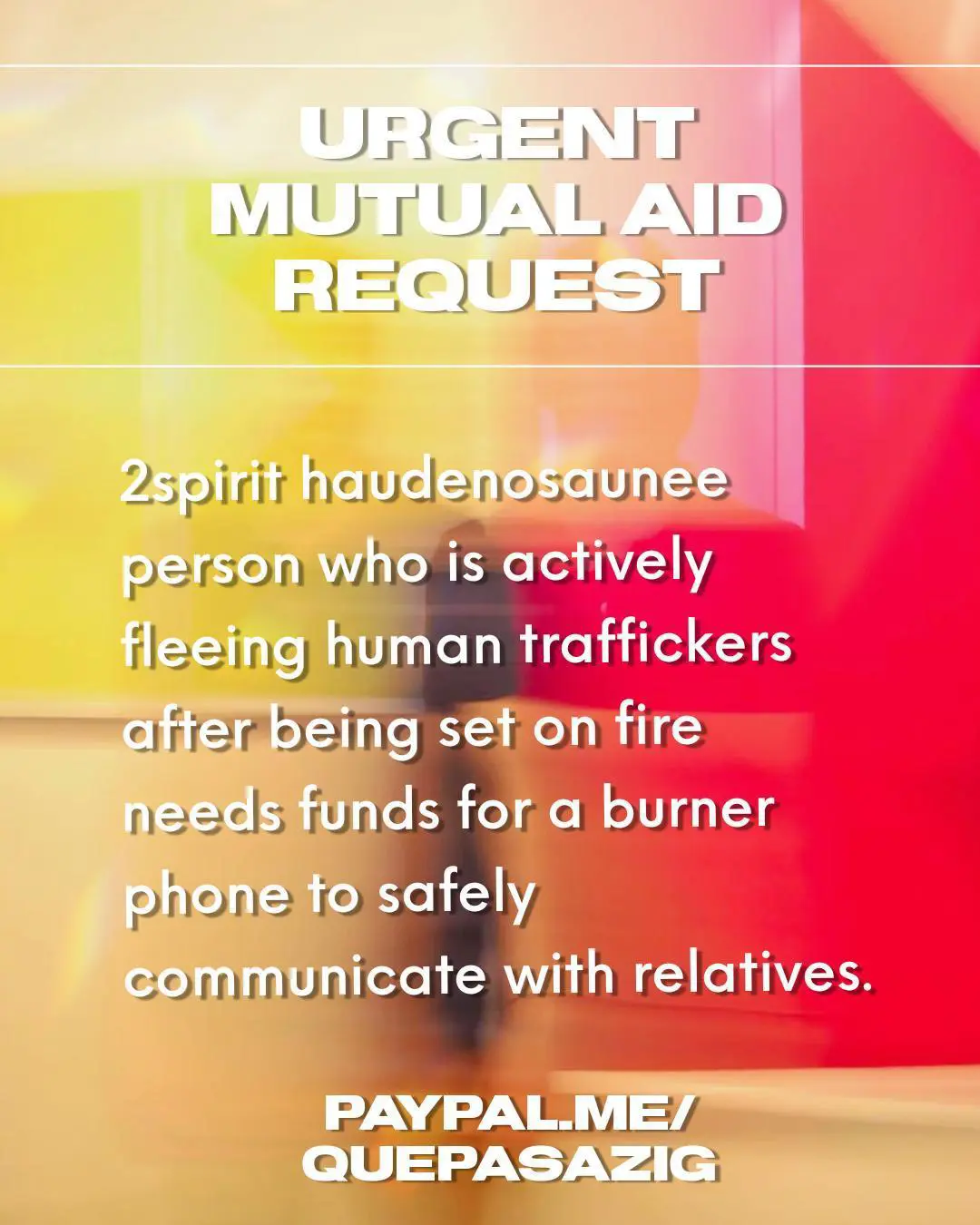 Mutual aid request graphic. Title reads "urgent mutual aid request." Body reads: "2spirit haudenosaunee person actively fleeing human traffickers after being set on fire needs funds for a burner phone to safely communicate with relatives." Paypal link is quepasazig