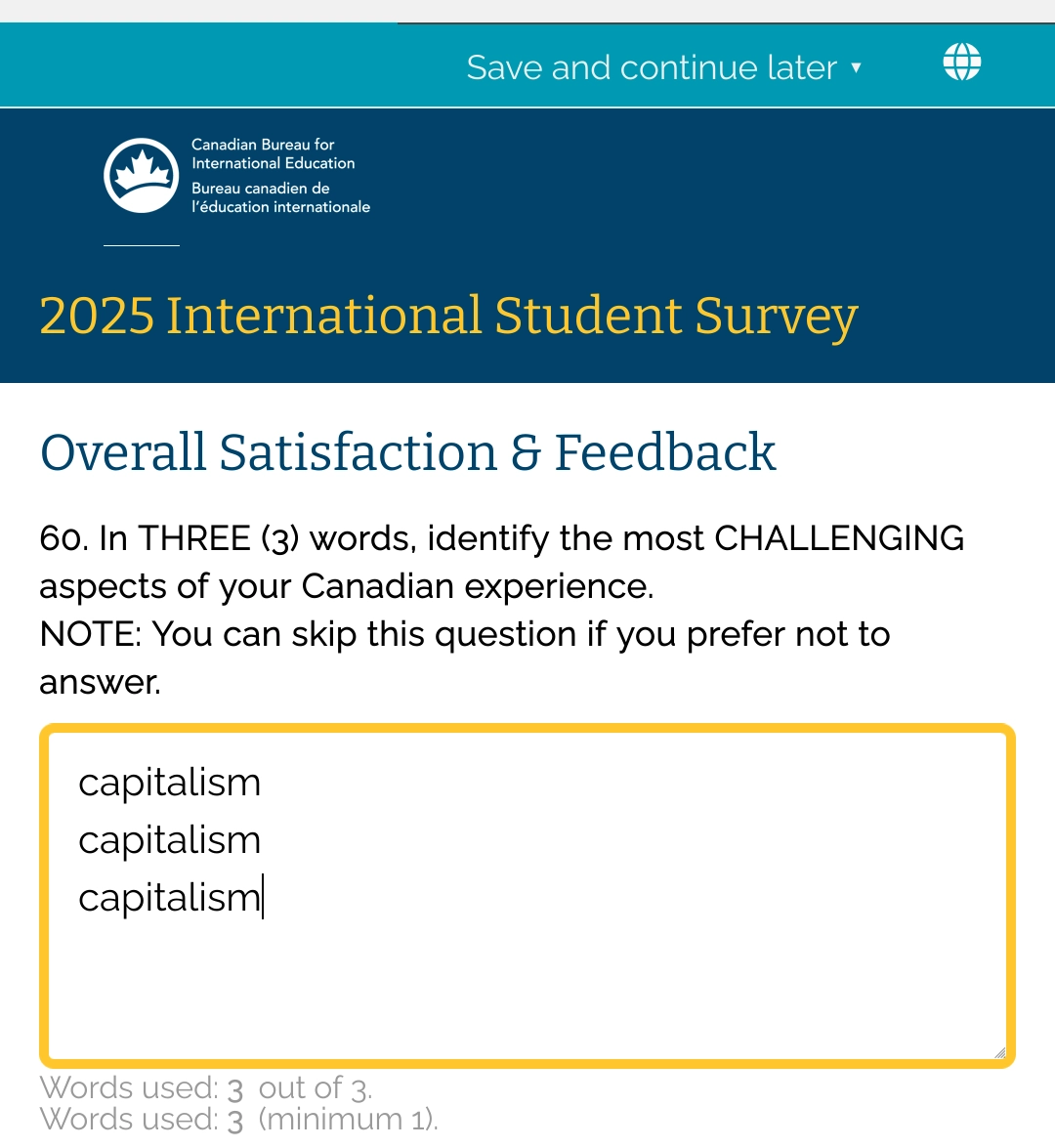 A survey of canadian international students, asking me to, in 3 words, identify the most challenging aspects of my experience.

my answer: "capitalism capitalism capitalism"